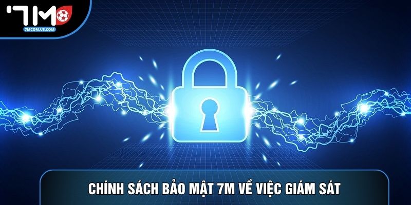 Chính sách bảo mật 7M về việc giám sát Chính sách bảo mật 7M về việc giám sát