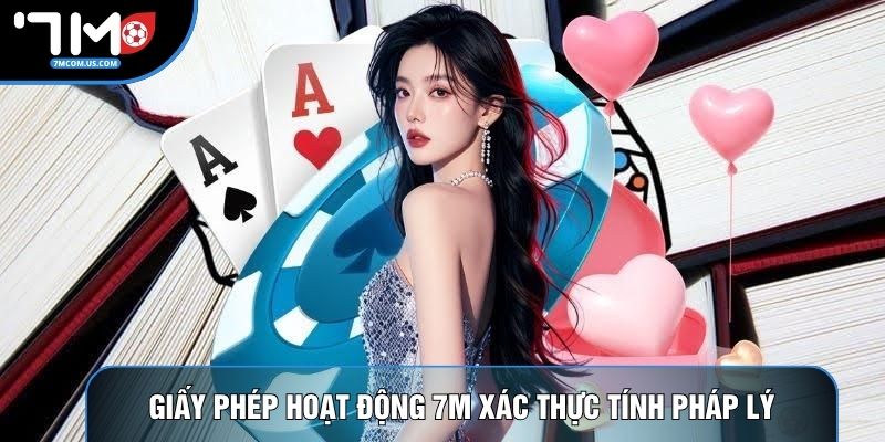 Giấy phép hoạt động 7M xác thực tính pháp lý Giấy phép hoạt động 7M xác thực tính pháp lý