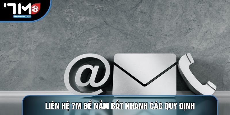 Liên hệ 7M để nắm bắt nhanh các quy định Liên hệ 7M để nắm bắt nhanh các quy định